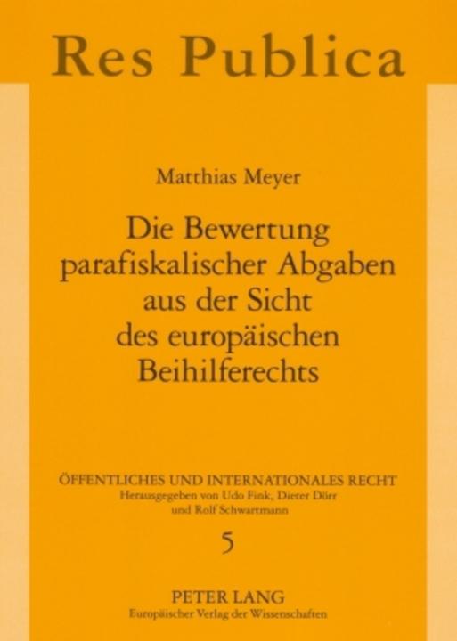 Produktbild Die Bewertung parafiskalischer Abgaben aus der Sicht des europäischen Beihilferechts (Deutsch, Matthias Meyer, 2007)