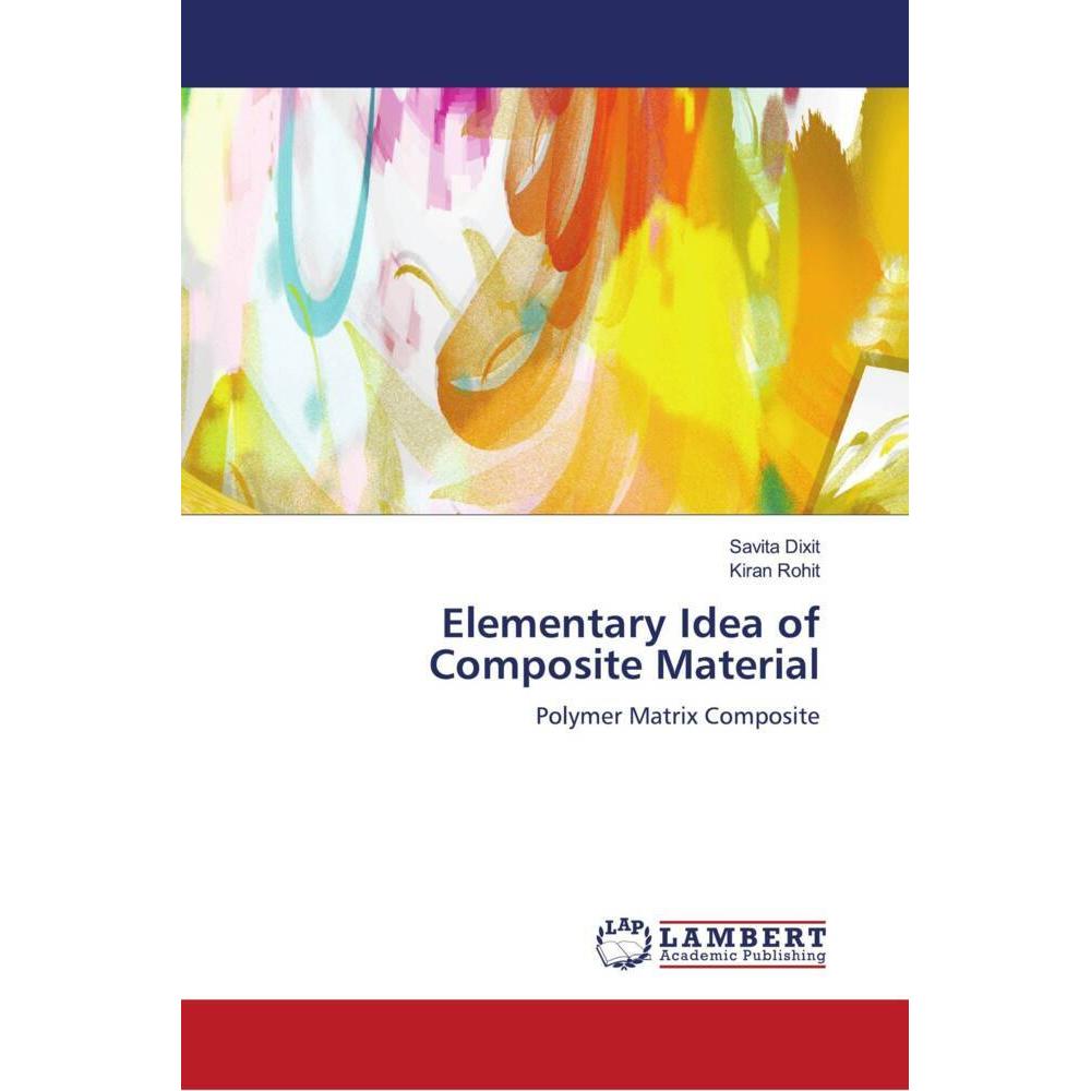 Elementary Idea of Composite Material, Fachbücher von Savita Dixit, Kiran Rohit