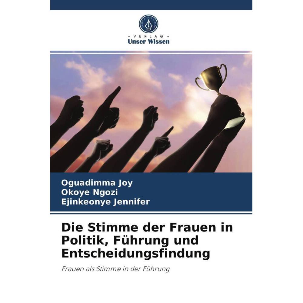 Die Stimme der Frauen in Politik, Führung und Entscheidungsfindung, Fachbücher von Okoye Ngozi, Oguadimma Joy, Ejinkeony...