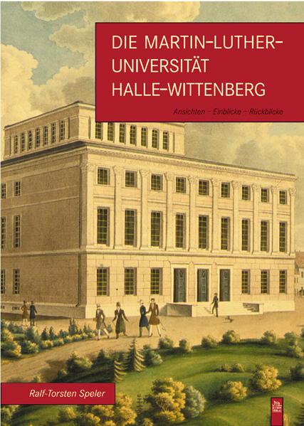 Produktbild Die Martin-Luther-Universität Halle-Wittenberg (Deutsch, Ralf-Torsten Speler, 2016)