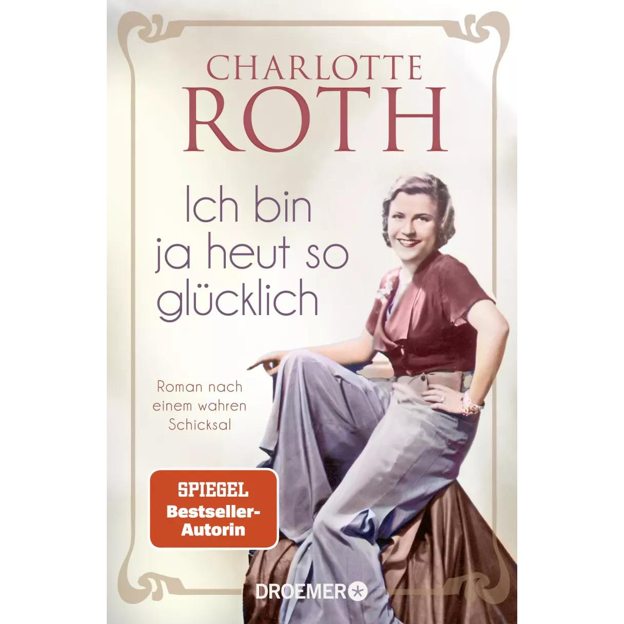 Ich bin ja heut so glücklich, Belletristik von Charlotte Roth