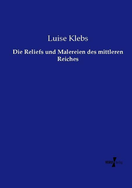 Produktbild Die Reliefs und Malereien des mittleren Reiches (Deutsch, Luise Klebs, 2015)