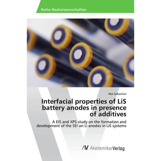 Interfacial properties of LiS battery anodes in presence of additives, Fachbücher von Mai Sebastian