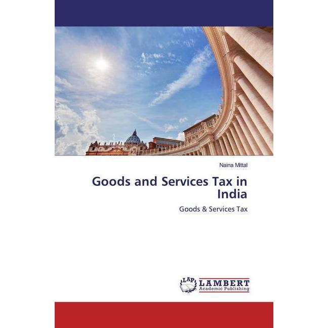 Goods and Services Tax in India, Fachbücher von Naina Mittal