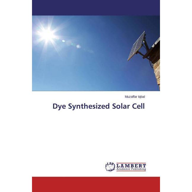 Dye Synthesized Solar Cell, Fachbücher von Muzaffar Iqbal
