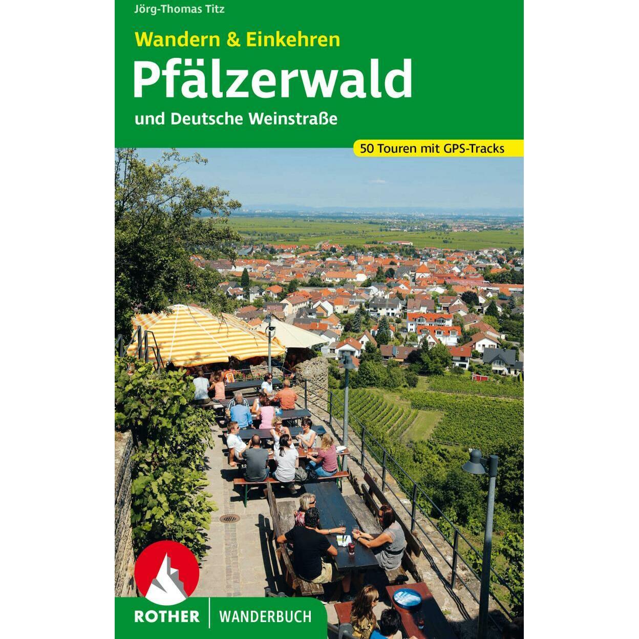 Pfälzerwald und Deutsche Weinstrasse. Wandern & Einkehren, Ratgeber von Jörg-Thomas Titz