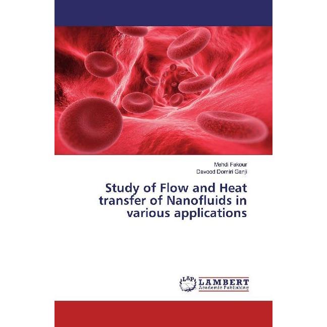 Study of Flow and Heat transfer of Nanofluids in various applications, Fachbücher von Davood Domiri Ganji, Mehdi Fakour