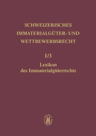 Actual product image Schweizerisches Immaterialgüter- und Wettbewerbsrecht (Band 1/3): Lexikon des Immaterialgüterrechts (German, 2005)