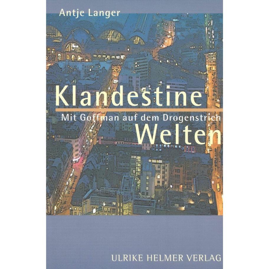 Klandestine Welten. Mit Goffman auf dem Drogenstrich., Sachbücher von Antje Langer