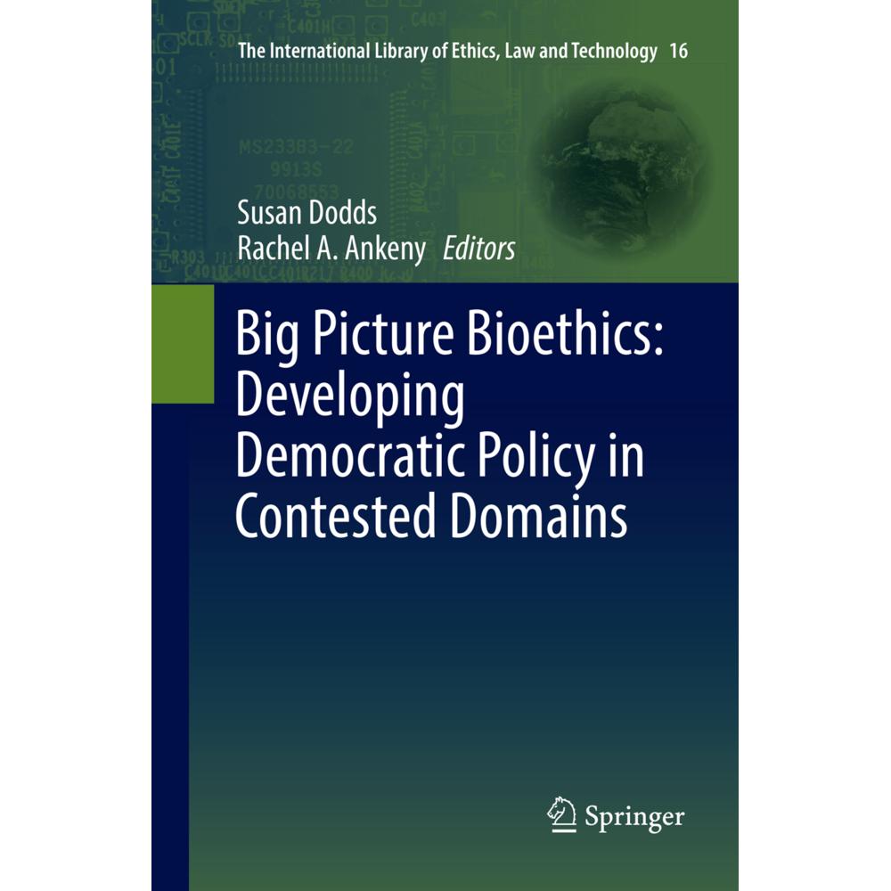 Big Picture Bioethics: Developing Democratic Policy in Contested Domains, Fachbücher von Susan Dodds, Rachel A. Ankeny