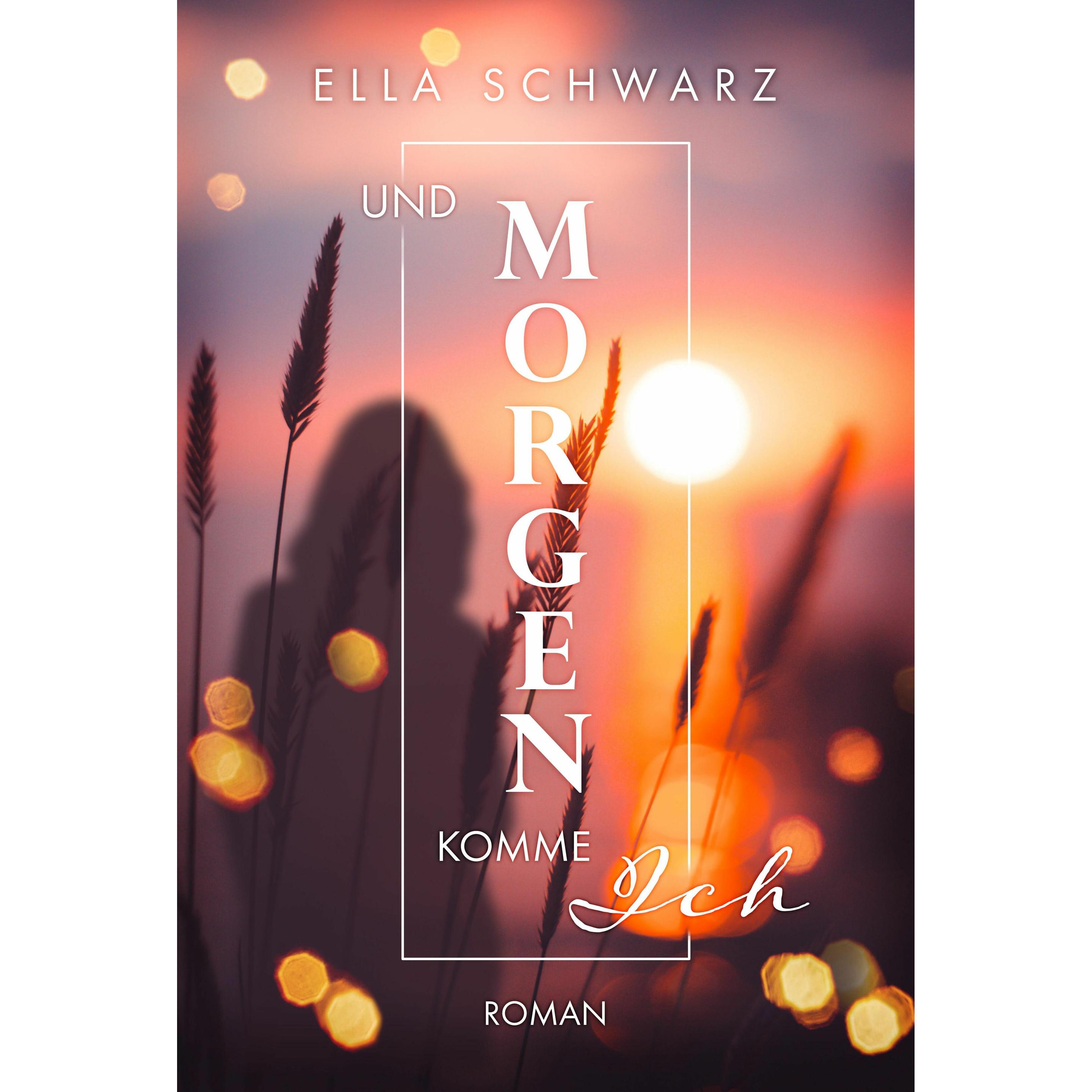 Und Morgen komme ich, Belletristik von Ella Schwarz