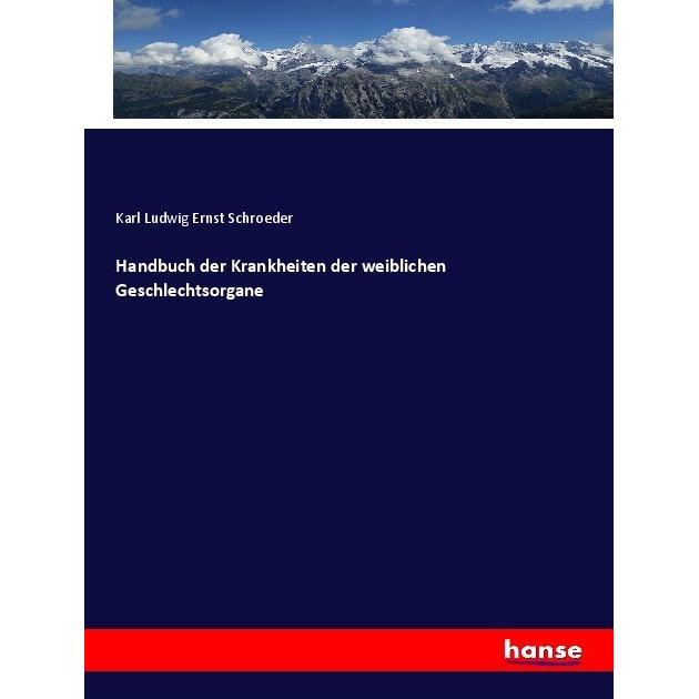 Handbuch der Krankheiten der weiblichen Geschlechtsorgane, Fachbücher von Karl Ludwig Ernst Schroeder