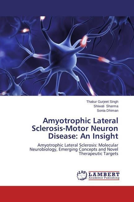 Image du produit Amyotrophic Lateral Sclerosis-Motor Neuron Disease: An Insight (Shiwali Sharma, Sonia Dhiman, Thakur Gurjeet Singh, 2014)