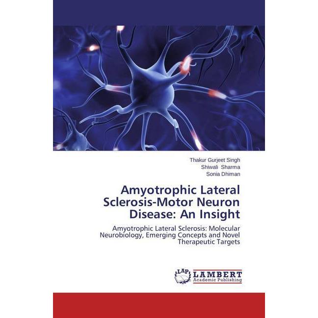 Amyotrophic Lateral Sclerosis-Motor Neuron Disease: An Insight, Fachbücher von Thakur Gurjeet Singh, Shiwali Sharma, Son...