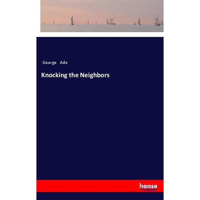 Knocking the Neighbors, Belletristik von George Ade
