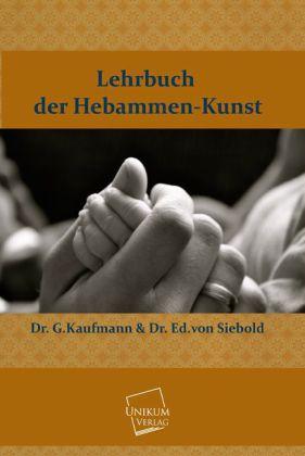 Produktbild Lehrbuch der Hebammen-Kunst (Deutsch, Eduard Caspar Jacob von Siebold, G. Kaufmann, 2013)