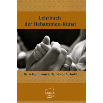 Lehrbuch der Hebammen-Kunst, Sachbücher von Eduard Caspar Jacob von Siebold, G. Kaufmann