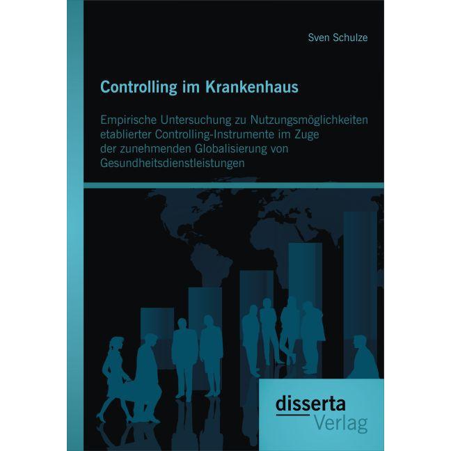 Controlling im Krankenhaus: Empirische Untersuchung zu Nutzungsmöglichkeiten etablierter Controlling, Fachbücher von Sve...