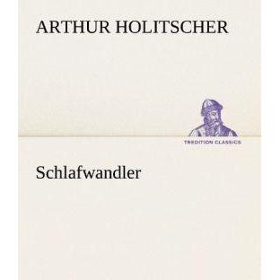 Schlafwandler, Belletristik von Arthur Holitscher