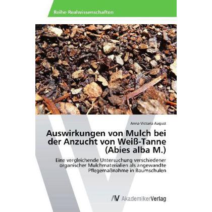 Auswirkungen von Mulch bei der Anzucht von Weiss-Tanne (Abies alba M.), Fachbücher