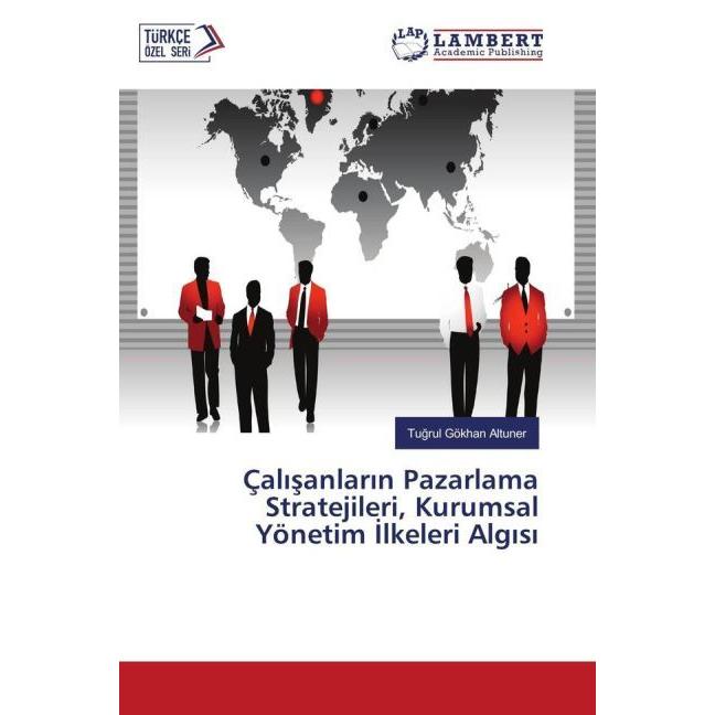 Çal sanlar n Pazarlama Stratejileri, Kurumsal Yönetim lkeleri Alg s, Fachbücher von Tugrul Gökhan Altuner