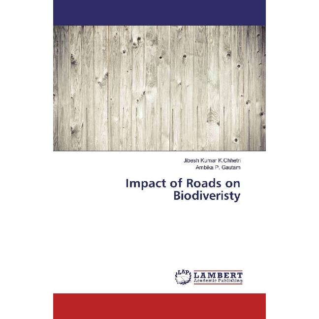 Impact of Roads on Biodiveristy, Fachbücher von Ambika P. Gautam, Jibesh Kumar K.Chhetri