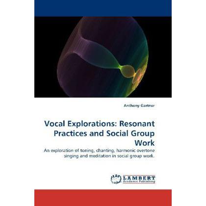 Vocal Explorations: Resonant Practices and Social Group Work, Fachbücher von Anthony Gartner
