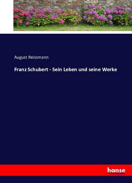 Produktbild Franz Schubert - Sein Leben und seine Werke (August Reissmann, Deutsch)