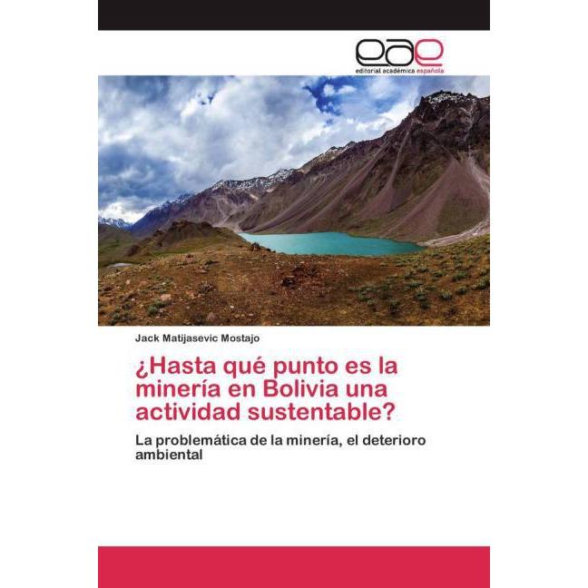 ¿Hasta qué punto es la minería en Bolivia una actividad sustentable?, Fachbücher von Jack Matijasevic Mostajo