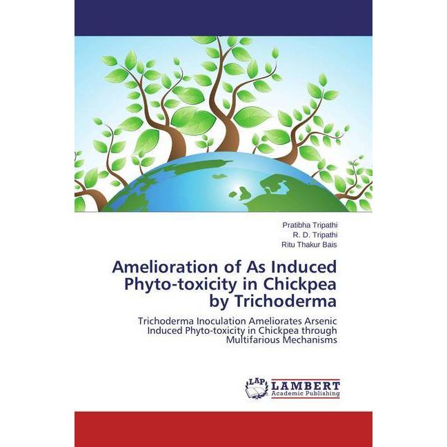 Amelioration of As Induced Phyto-toxicity in Chickpea by Trichoderma, Fachbücher von Pratibha Tripathi, R. D. Tripathi, ...