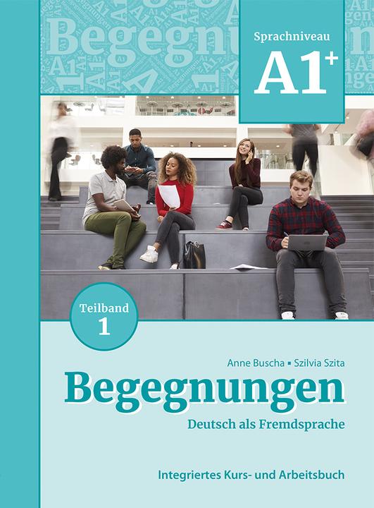 Produktbild Begegnungen Deutsch als Fremdsprache A1+, Teilband 1: Integriertes Kurs- und Arbeitsbuch (Deutsch, Anne Buscha, Szilvia Szita, 2021)