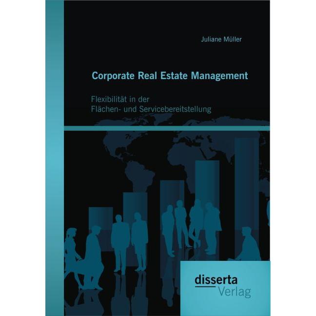 Corporate Real Estate Management: Flexibilität in der Flächen- und Servicebereitstellung, Fachbücher von Juliane Müller