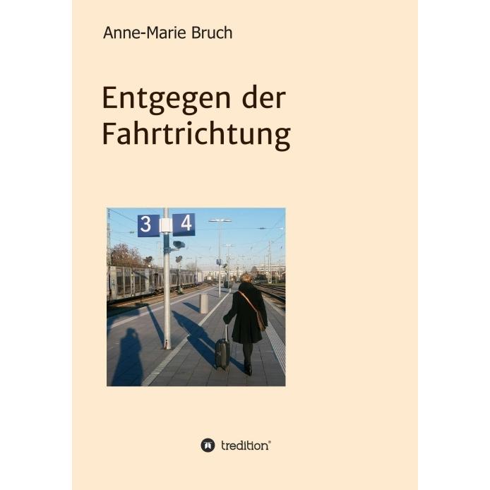 Entgegen der Fahrtrichtung, Belletristik von Anne-Marie Bruch