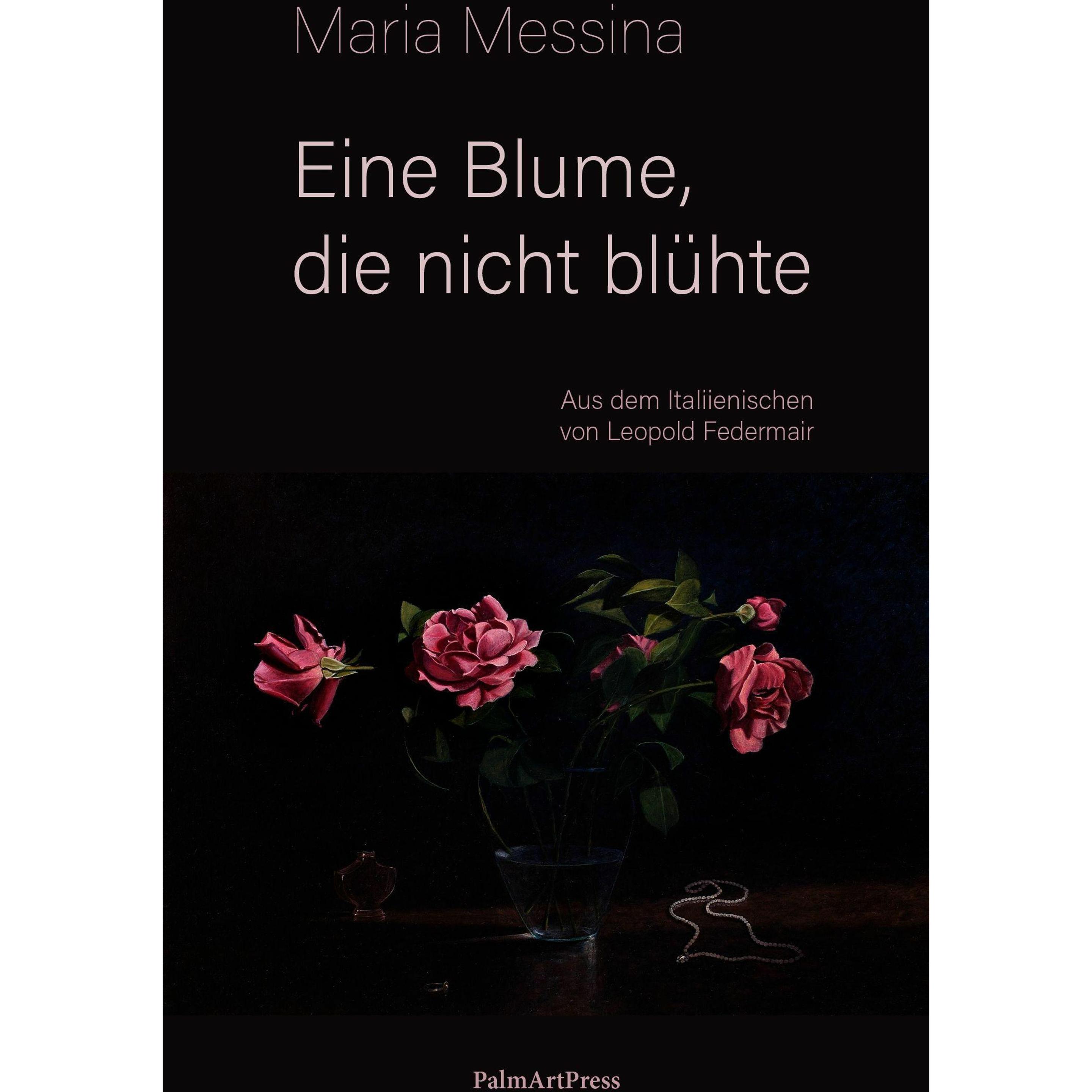Eine Blume, die nicht blühte, Belletristik von Maria, Federmair Messina
