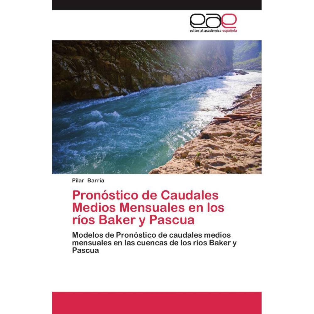 Pronóstico de Caudales Medios Mensuales en los ríos Baker y Pascua, Fachbücher von Pilar Barria