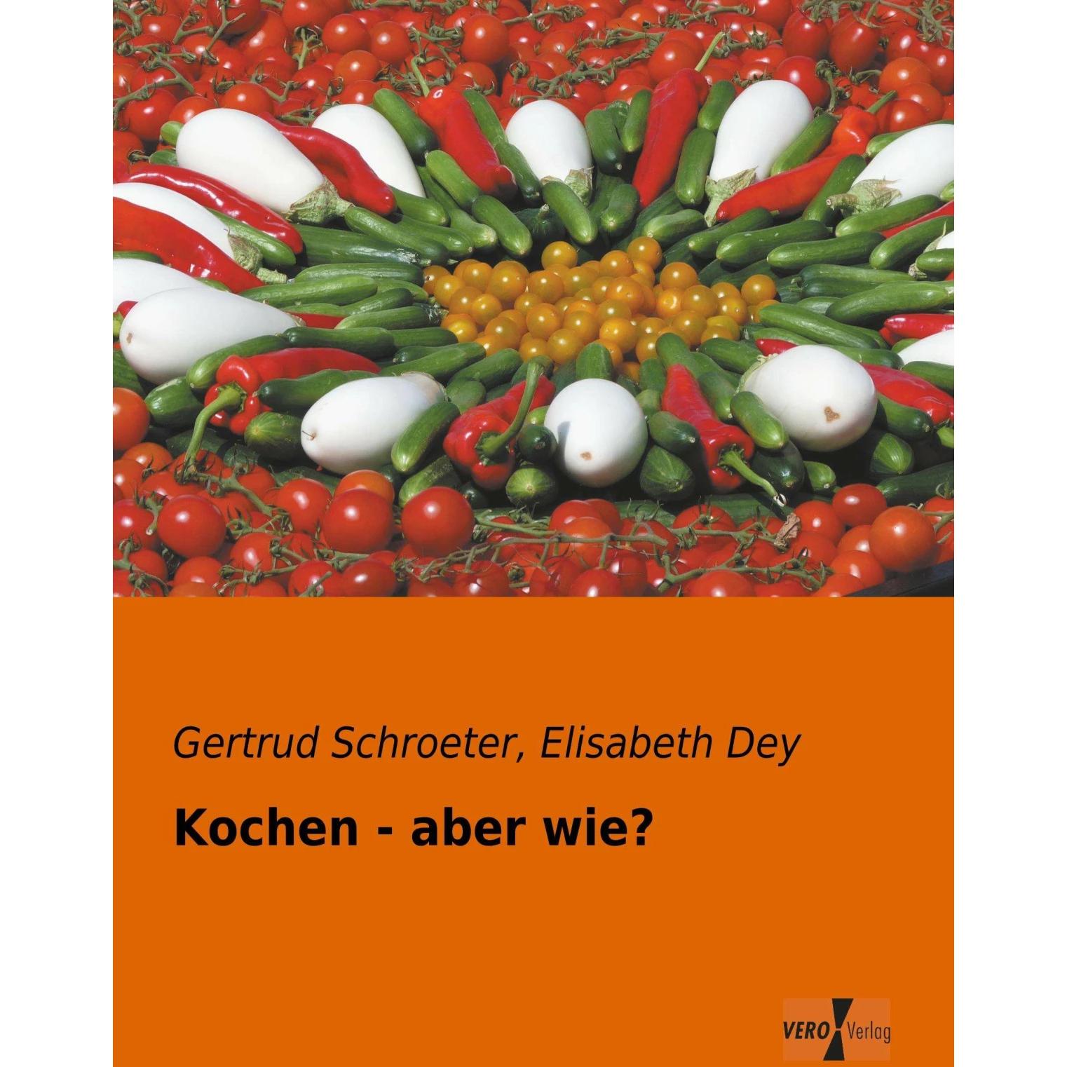 Kochen - aber wie?, Ratgeber von Gertrud Schroeter, Elisabeth Dey