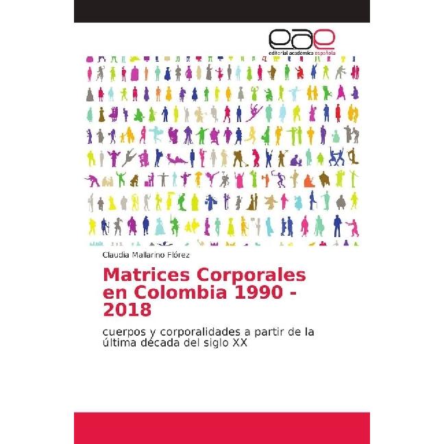 Matrices Corporales en Colombia 1990 - 2018, Sachbücher von Claudia Mallarino Flórez