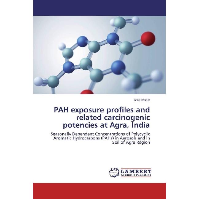 PAH exposure profiles and related carcinogenic potencies at Agra, India, Fachbücher von Amit Masih