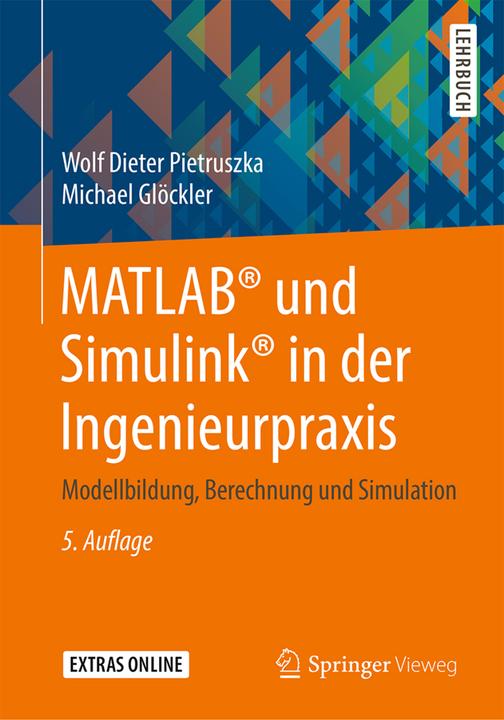Produktbild MATLAB® und Simulink® in der Ingenieurpraxis (Deutsch, Michael(Prof.Dr.-Ing.), Pietruszka, Wolf Dieter(Dr.-Ing.)/Glöckler, 2021)