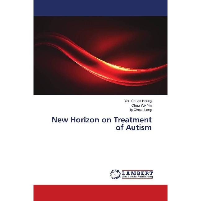 New Horizon on Treatment of Autism, Fachbücher von Chau Yuk Yin, Yau Chuen Heung, Ip Cheuk Long