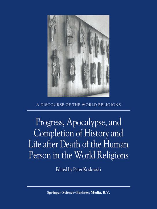 Progress, Apocalypse, and Completion of History and Life after Death of the Human Person in the Worl (2010)