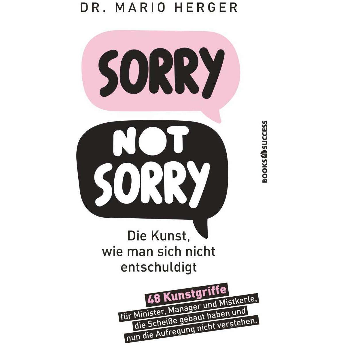 Sorry not sorry: Die Kunst wie man sich nicht entschuldigt, Ratgeber von Mario Herger