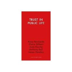 Trust in Public Life, Sachbücher von Anna Rowlands, Claire Gilbert, Josie Rourke, James Hawkey, Anthony Ball