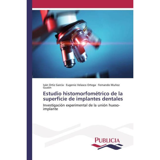 Estudio histomorfométrico de la superficie de implantes dentales, Fachbücher von Eugenio Velasco Ortega, Fernando Muñoz ...