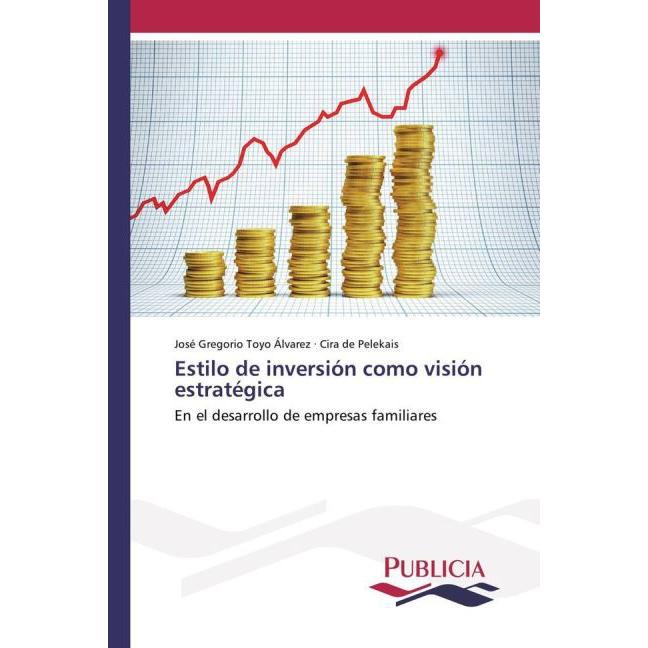 Estilo de inversión como visión estratégica, Fachbücher von Cira De Pelekais, José Gregorio Toyo Álvarez