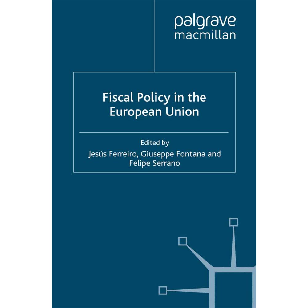 Fiscal Policy in the European Union, Sachbücher von F. Serrano, Jesus Ferreiro, Giuseppe Fontana
