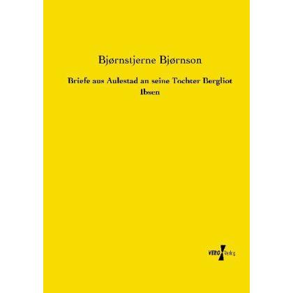 Briefe aus Aulestad an seine Tochter Bergliot Ibsen, Belletristik von Bjørnstjerne Bjørnson