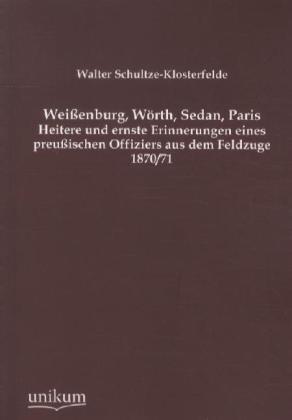 Produktbild Weissenburg, Wörth, Sedan, Paris (Deutsch, Walter Schultze-Klosterfelde, 2012)