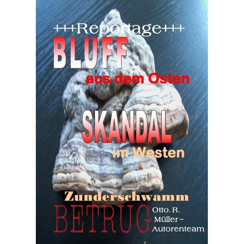 +++Reportage+++Bluff aus dem Osten Skandal im Westen Zunderschwammbetrug+++Reportage+++, Belletristik von Otto R. Müller