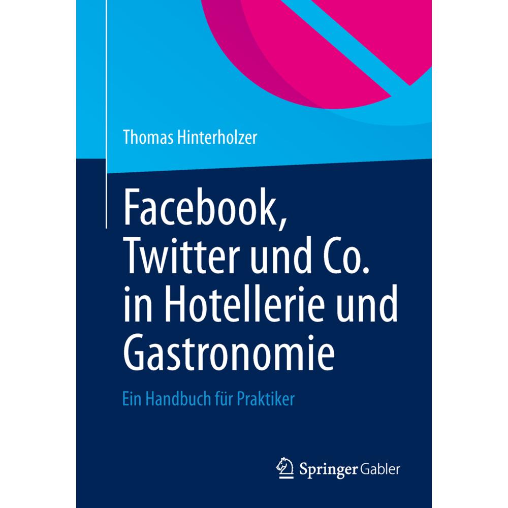 Facebook, Twitter und Co. in Hotellerie und Gastronomie, Fachbücher von Thomas Hinterholzer